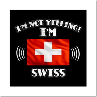 I'm Not Yelling I'm Swiss - Gift for Swiss With Roots From Switzerland Posters and Art